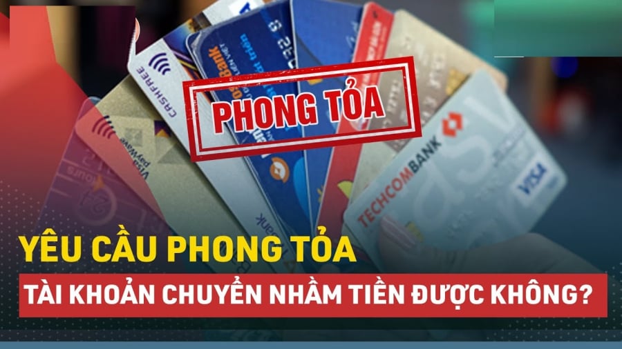 Từ ngày 1/7: Chuyển tiền nhầm có thể yêu cầu ngân hàng phong toả tài khoản nhận